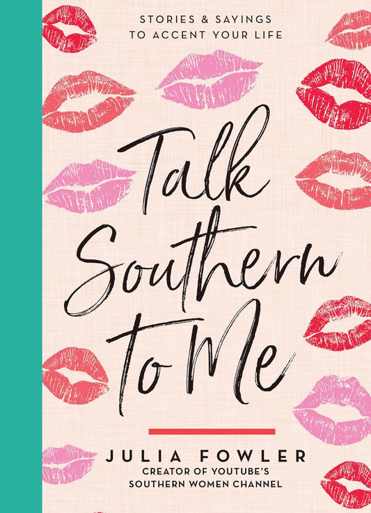 Talk Southern to Me: Stories & Sayings to Accent Your Life - Findlay Rowe Designs