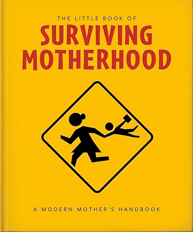 The Little Book of Surviving Motherhood: For Tired Parents Everywhere - Findlay Rowe Designs