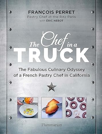 The Chef in a Truck: The Fabulous Culinary Odyssey of a French Pastry Chef in California - Findlay Rowe Designs