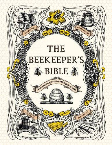 The Beekeeper's Bible: Bees, Honey, Recipes & Other Home Uses - Findlay Rowe Designs