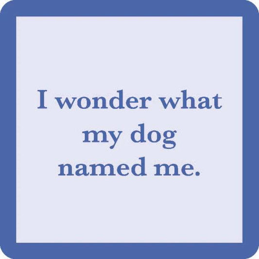 Drinks On Me Coasters - I Wonder What My Dog Named Me - Findlay Rowe Designs