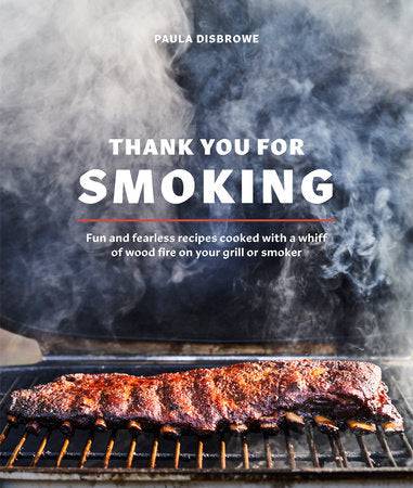 Thank You for Smoking: Fun and Fearless Recipes Cooked with a Whiff of Wood Fire on Your Grill or Smoker - Findlay Rowe Designs